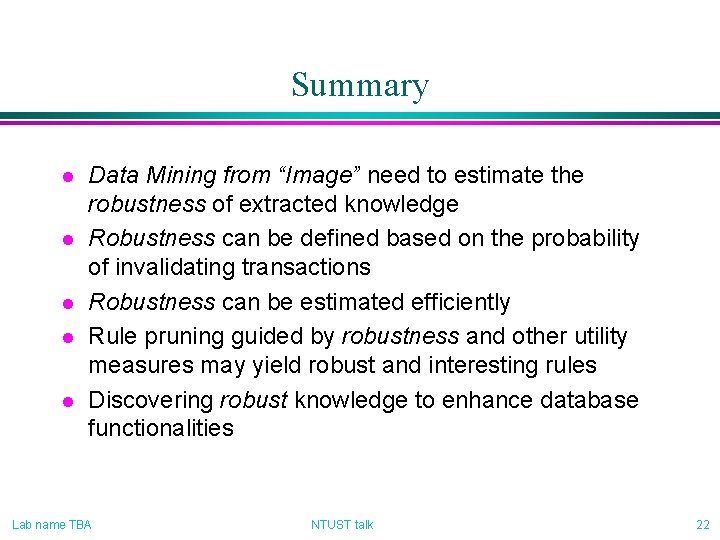 Summary l l l Data Mining from “Image” need to estimate the robustness of