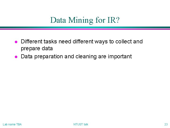 Data Mining for IR? l l Different tasks need different ways to collect and