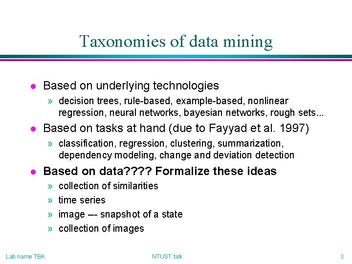 Taxonomies of data mining l Based on underlying technologies » decision trees, rule-based, example-based,