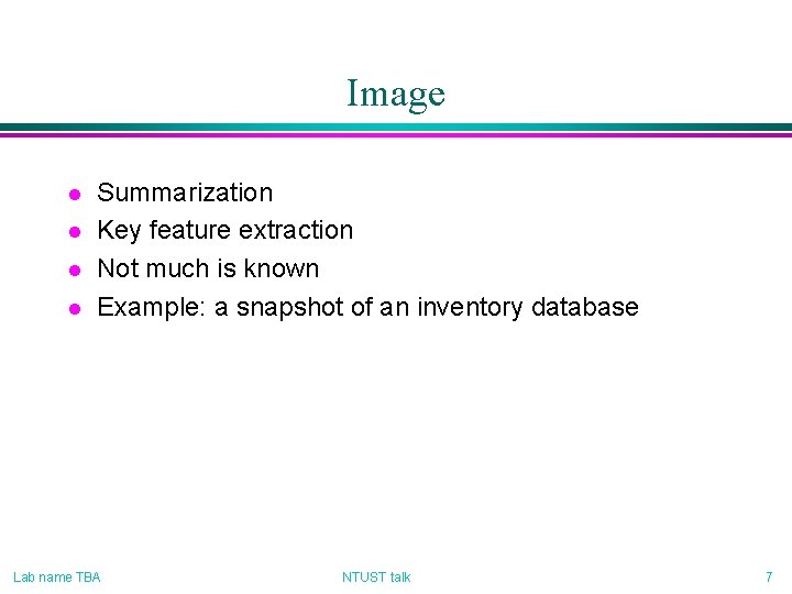 Image l l Summarization Key feature extraction Not much is known Example: a snapshot