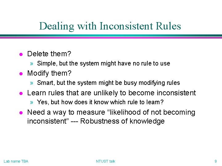 Dealing with Inconsistent Rules l Delete them? » Simple, but the system might have