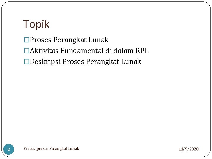 Topik �Proses Perangkat Lunak �Aktivitas Fundamental di dalam RPL �Deskripsi Proses Perangkat Lunak 2