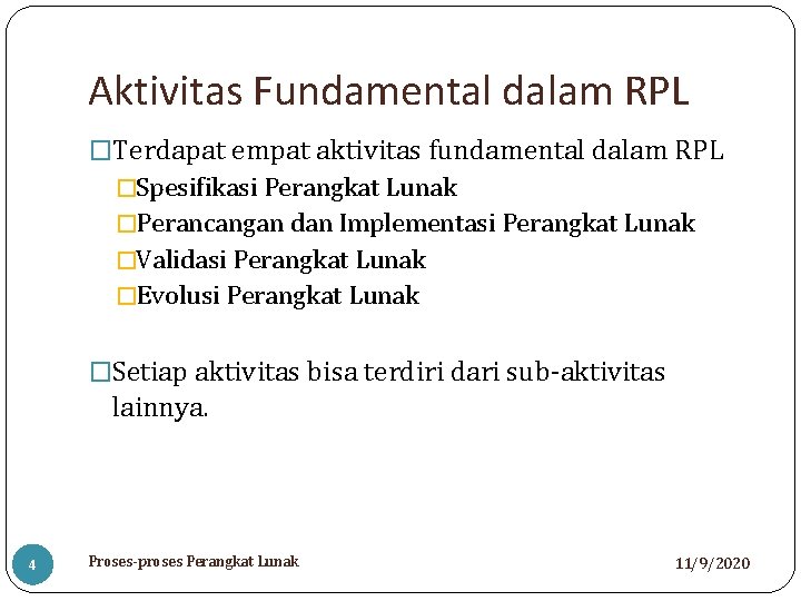 Aktivitas Fundamental dalam RPL �Terdapat empat aktivitas fundamental dalam RPL �Spesifikasi Perangkat Lunak �Perancangan