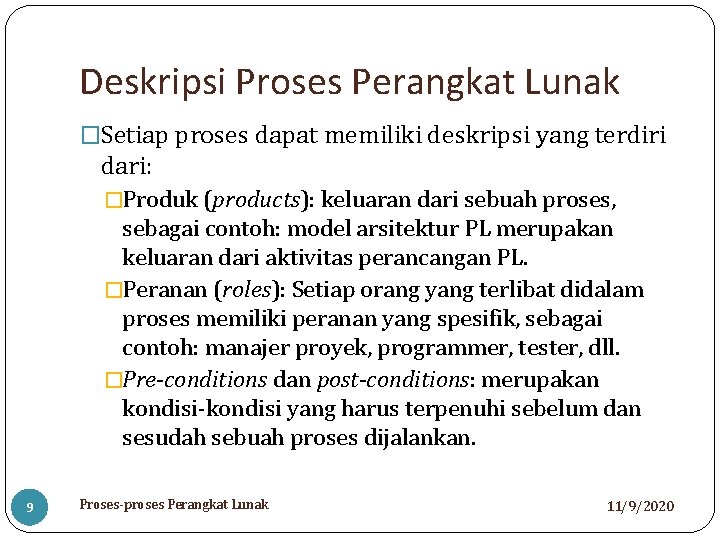 Deskripsi Proses Perangkat Lunak �Setiap proses dapat memiliki deskripsi yang terdiri dari: �Produk (products):