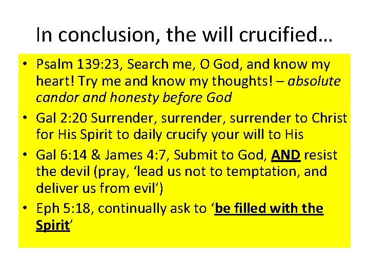 In conclusion, the will crucified… • Psalm 139: 23, Search me, O God, and
