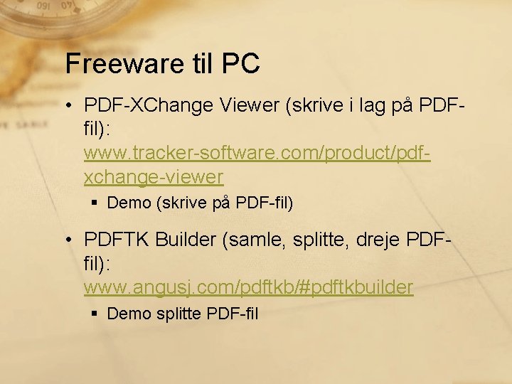 Freeware til PC • PDF-XChange Viewer (skrive i lag på PDFfil): www. tracker-software. com/product/pdfxchange-viewer