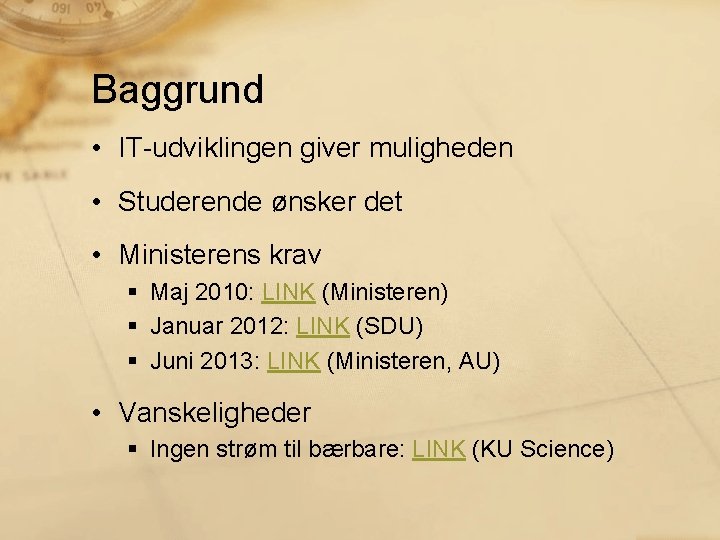 Baggrund • IT-udviklingen giver muligheden • Studerende ønsker det • Ministerens krav § Maj