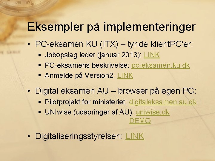 Eksempler på implementeringer • PC-eksamen KU (ITX) – tynde klient. PC’er: § Jobopslag leder