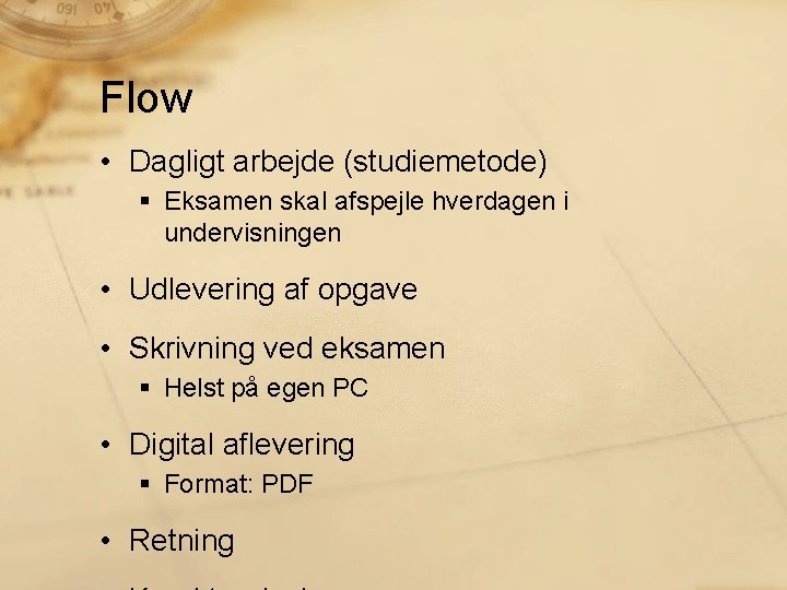 Flow • Dagligt arbejde (studiemetode) § Eksamen skal afspejle hverdagen i undervisningen • Udlevering