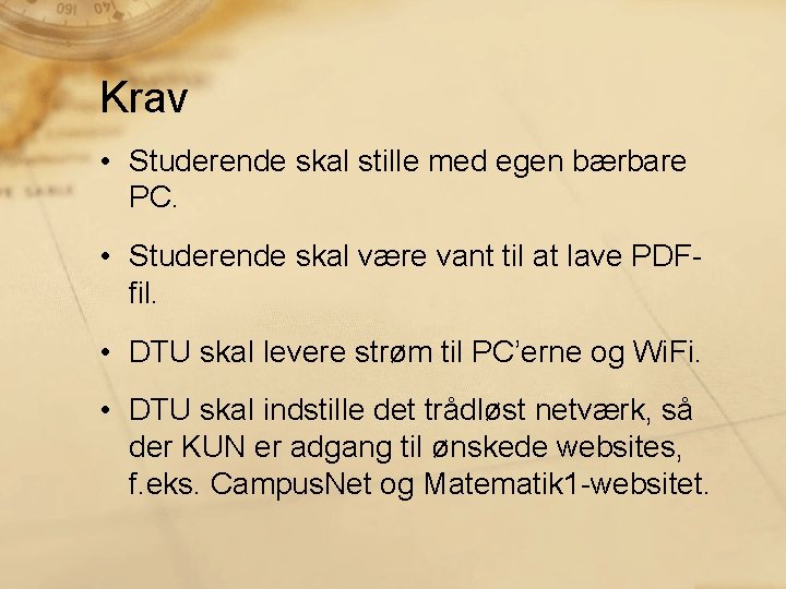 Krav • Studerende skal stille med egen bærbare PC. • Studerende skal være vant