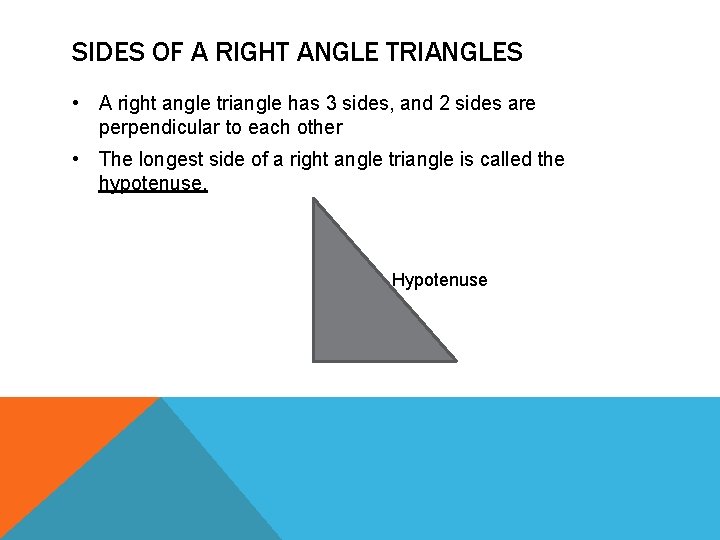 SIDES OF A RIGHT ANGLE TRIANGLES • A right angle triangle has 3 sides, SIDES OF A RIGHT ANGLE TRIANGLES • A right angle triangle has 3 sides,