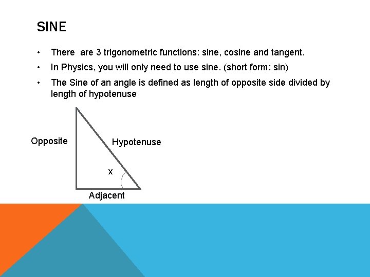 SINE • There are 3 trigonometric functions: sine, cosine and tangent. • In Physics, SINE • There are 3 trigonometric functions: sine, cosine and tangent. • In Physics,