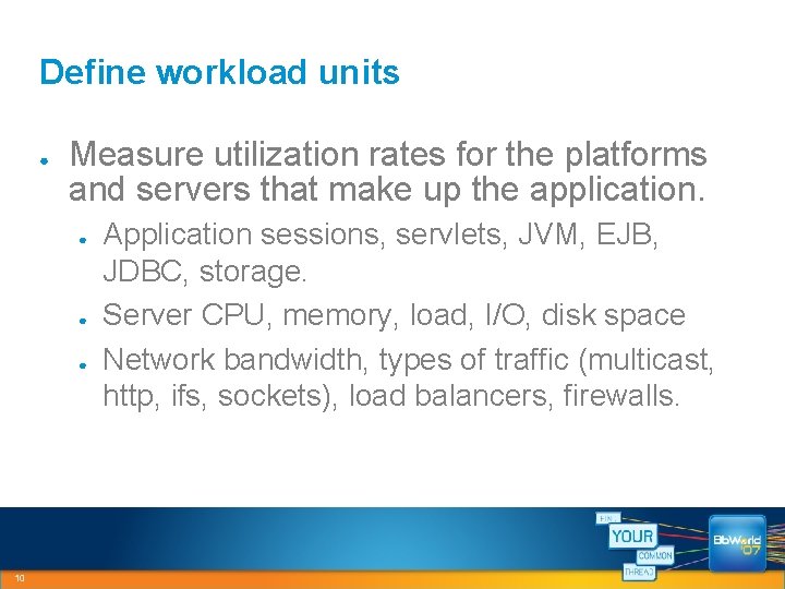 Define workload units ● Measure utilization rates for the platforms and servers that make