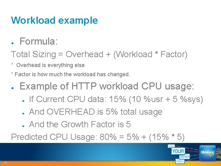 Workload example ● Formula: Total Sizing = Overhead + (Workload * Factor) * Overhead