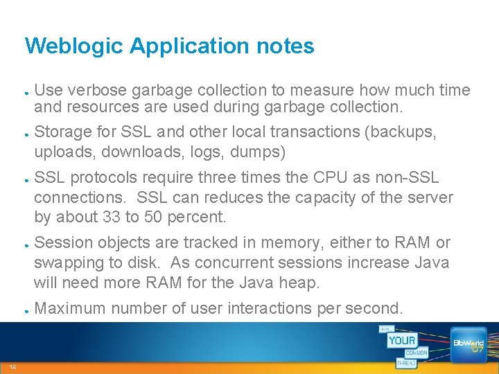 Weblogic Application notes Use verbose garbage collection to measure how much time and resources