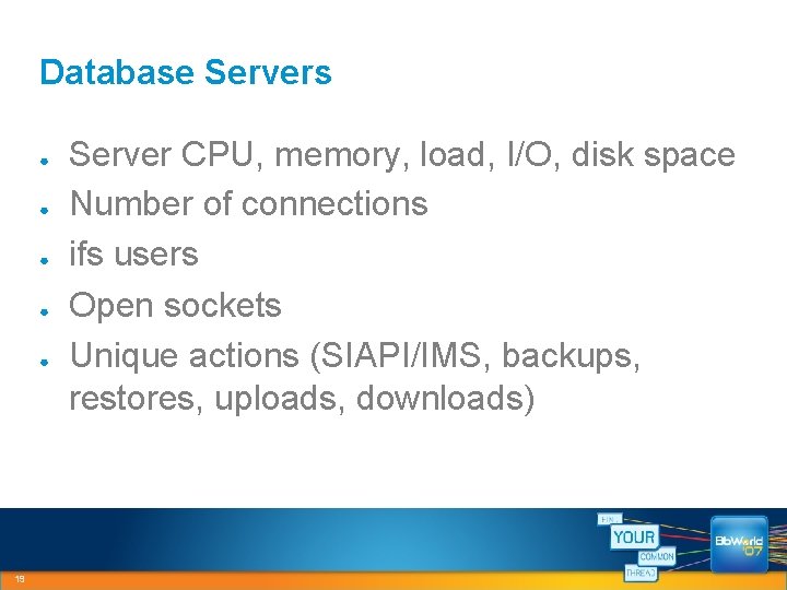 Database Servers ● ● ● 19 Server CPU, memory, load, I/O, disk space Number