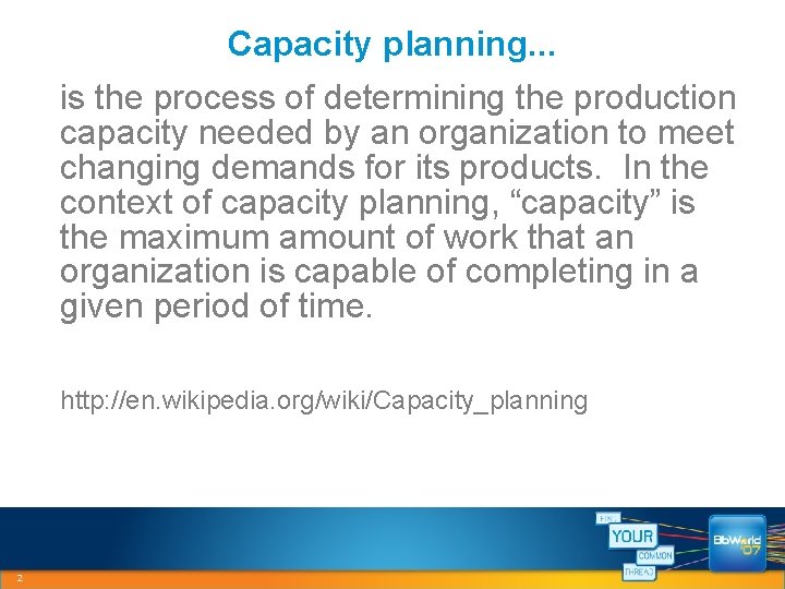 Capacity planning. . . is the process of determining the production capacity needed by