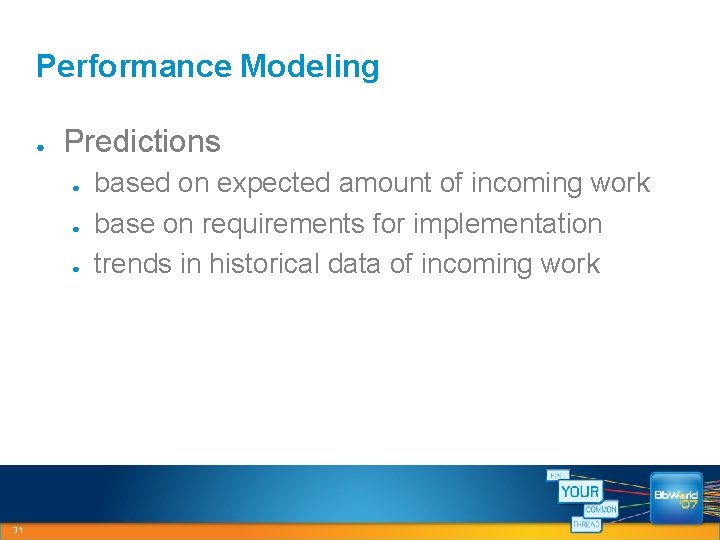 Performance Modeling ● Predictions ● ● ● 31 based on expected amount of incoming