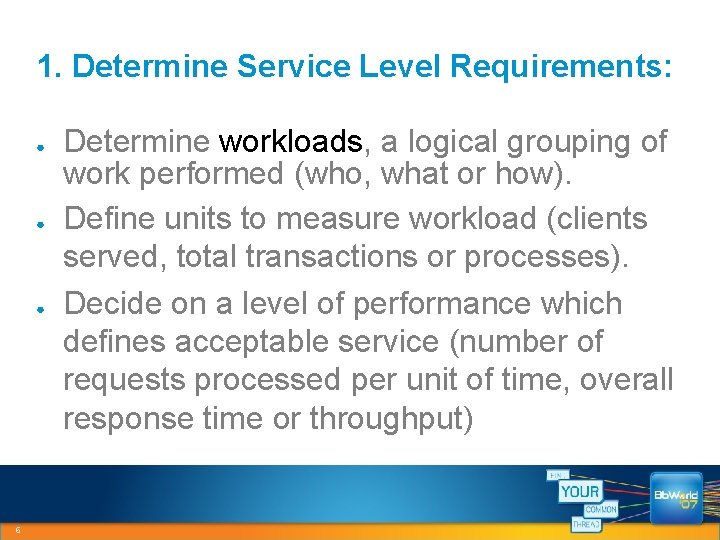 1. Determine Service Level Requirements: ● ● ● 6 Determine workloads, a logical grouping