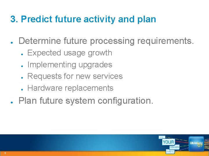 3. Predict future activity and plan ● Determine future processing requirements. ● ● ●