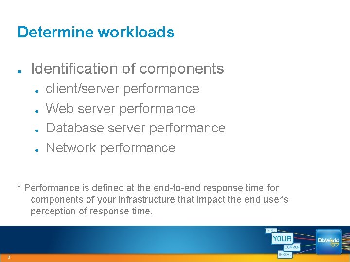 Determine workloads ● Identification of components ● ● client/server performance Web server performance Database