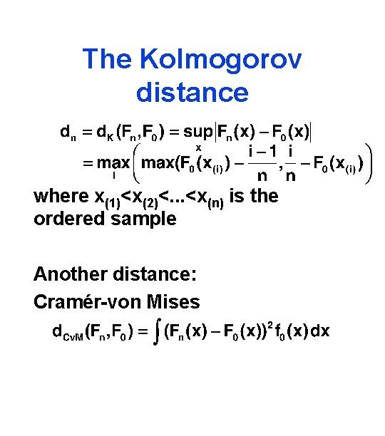 The Kolmogorov distance where x(1)<x(2)<. . . <x(n) is the ordered sample Another distance: