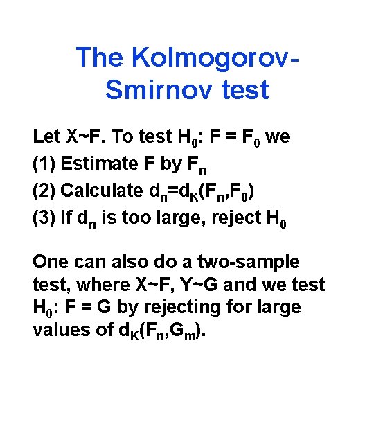 The Kolmogorov. Smirnov test Let X~F. To test H 0: F = F 0