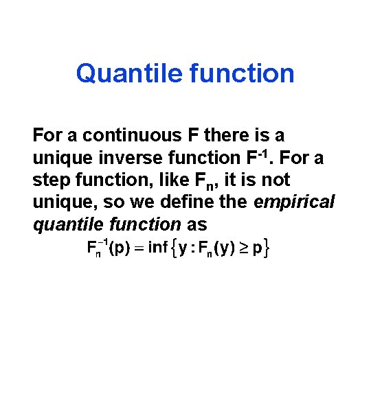 Quantile function For a continuous F there is a unique inverse function F-1. For