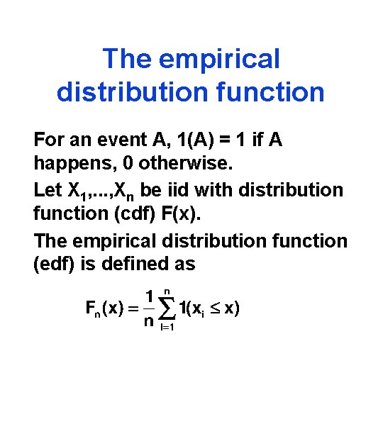 The empirical distribution function For an event A, 1(A) = 1 if A happens,