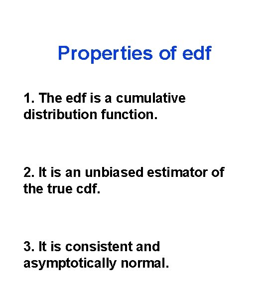 Properties of edf 1. The edf is a cumulative distribution function. 2. It is