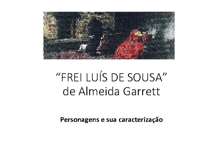 “FREI LUÍS DE SOUSA” de Almeida Garrett Personagens e sua caracterização 