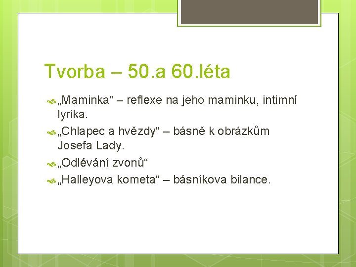 Tvorba – 50. a 60. léta „Maminka“ – reflexe na jeho maminku, intimní lyrika.