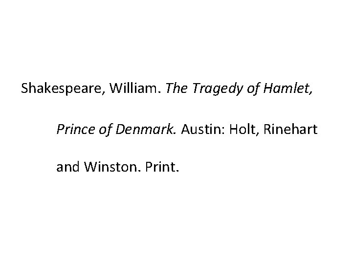 Shakespeare, William. The Tragedy of Hamlet, Prince of Denmark. Austin: Holt, Rinehart and Winston.