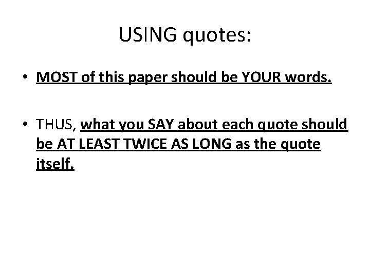 USING quotes: • MOST of this paper should be YOUR words. • THUS, what