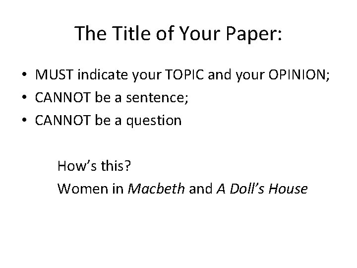 The Title of Your Paper: • MUST indicate your TOPIC and your OPINION; •