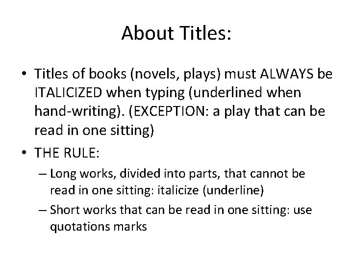 About Titles: • Titles of books (novels, plays) must ALWAYS be ITALICIZED when typing