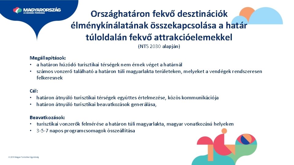 Országhatáron fekvő desztinációk élménykínálatának összekapcsolása a határ túloldalán fekvő attrakcióelemekkel (NTS 2030 alapján) Megállapítások: