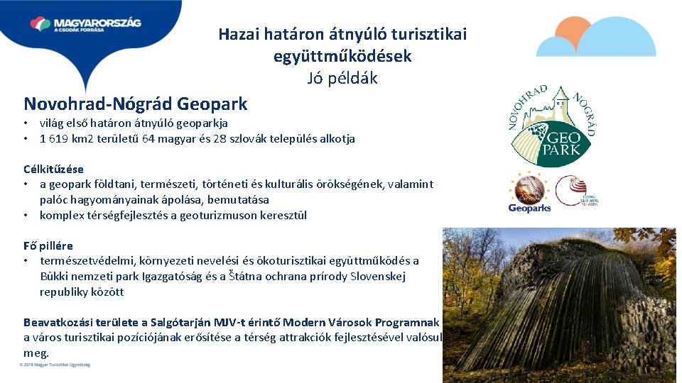 Hazai határon átnyúló turisztikai együttműködések Jó példák Novohrad-Nógrád Geopark • világ első határon átnyúló