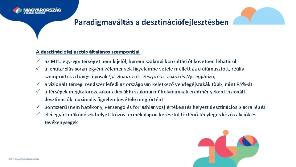 Paradigmaváltás a desztinációfejlesztésben A desztinációfejlesztés általános szempontjai: ü az MTÜ egy-egy térséget nem kijelöl,