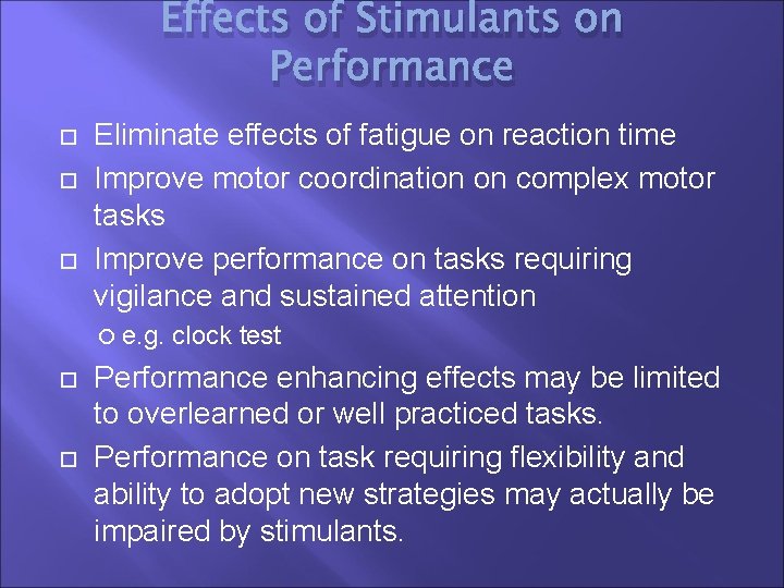 Effects of Stimulants on Performance Eliminate effects of fatigue on reaction time Improve motor