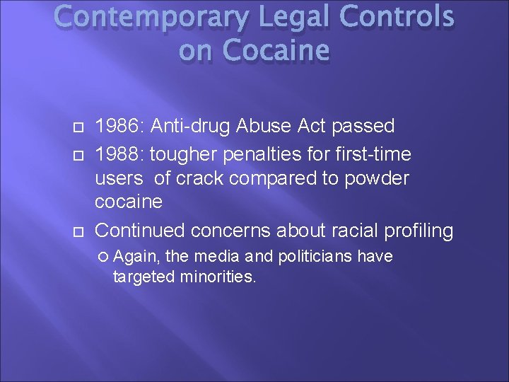 Contemporary Legal Controls on Cocaine 1986: Anti-drug Abuse Act passed 1988: tougher penalties for
