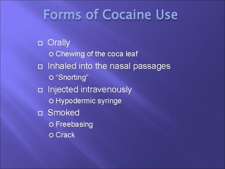Forms of Cocaine Use Orally Chewing of the coca leaf Inhaled into the nasal