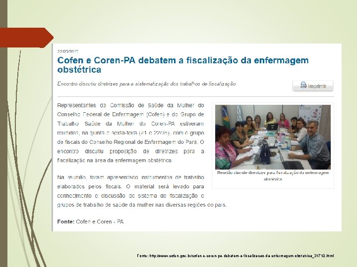 Fonte: http: //www. cofen. gov. br/cofen-e-coren-pa-debatem-a-fiscalizacao-da-enfermagem-obstetrica_31710. html 
