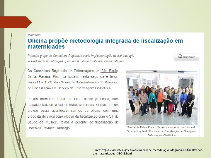Fonte: http: //www. cofen. gov. br/oficina-propoe-metodologia-integrada-de-fiscalizacaoem-maternidades_38648. html 
