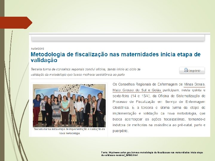 Fonte: http: //www. cofen. gov. br/nova-metodologia-de-fiscalizacao-nas-maternidades-inicia-etapade-validacao-nacional_39590. html 