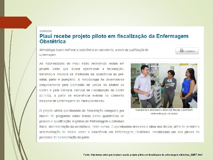 Fonte: http: //www. cofen. gov. br/piaui-recebe-projeto-piloto-em-fiscalizacao-da-enfermagem-obstetrica_40957. html 