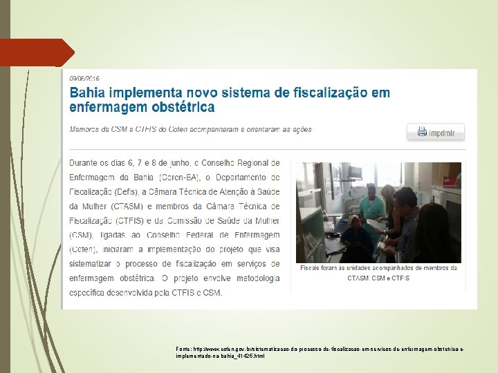 Fonte: http: //www. cofen. gov. br/sistematizacao-do-processo-de-fiscalizacao-em-servicos-de-enfermagem-obstetrica-eimplementado-na-bahia_41425. html 