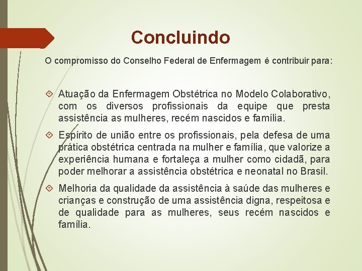 Concluindo O compromisso do Conselho Federal de Enfermagem é contribuir para: Atuação da Enfermagem