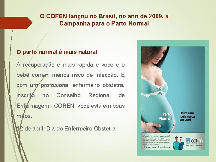 O COFEN lançou no Brasil, no ano de 2009, a Campanha para o Parto