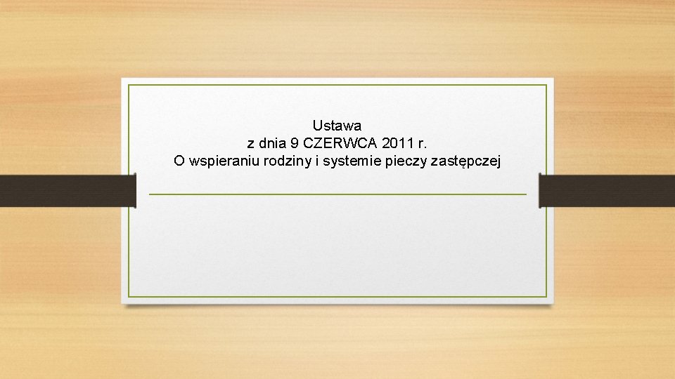 Ustawa z dnia 9 CZERWCA 2011 r. O wspieraniu rodziny i systemie pieczy zastępczej